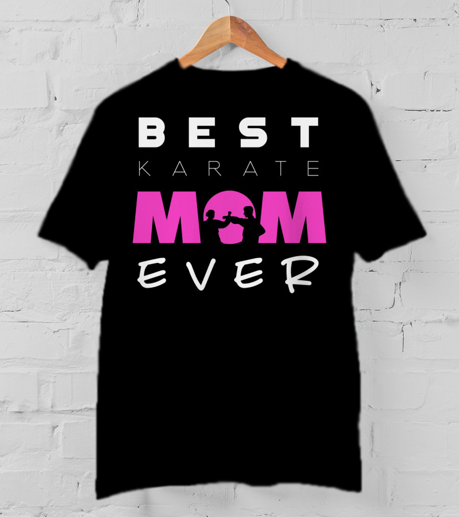 BEST KARATE MOM EVER Karate Martial Arts T-Shirt