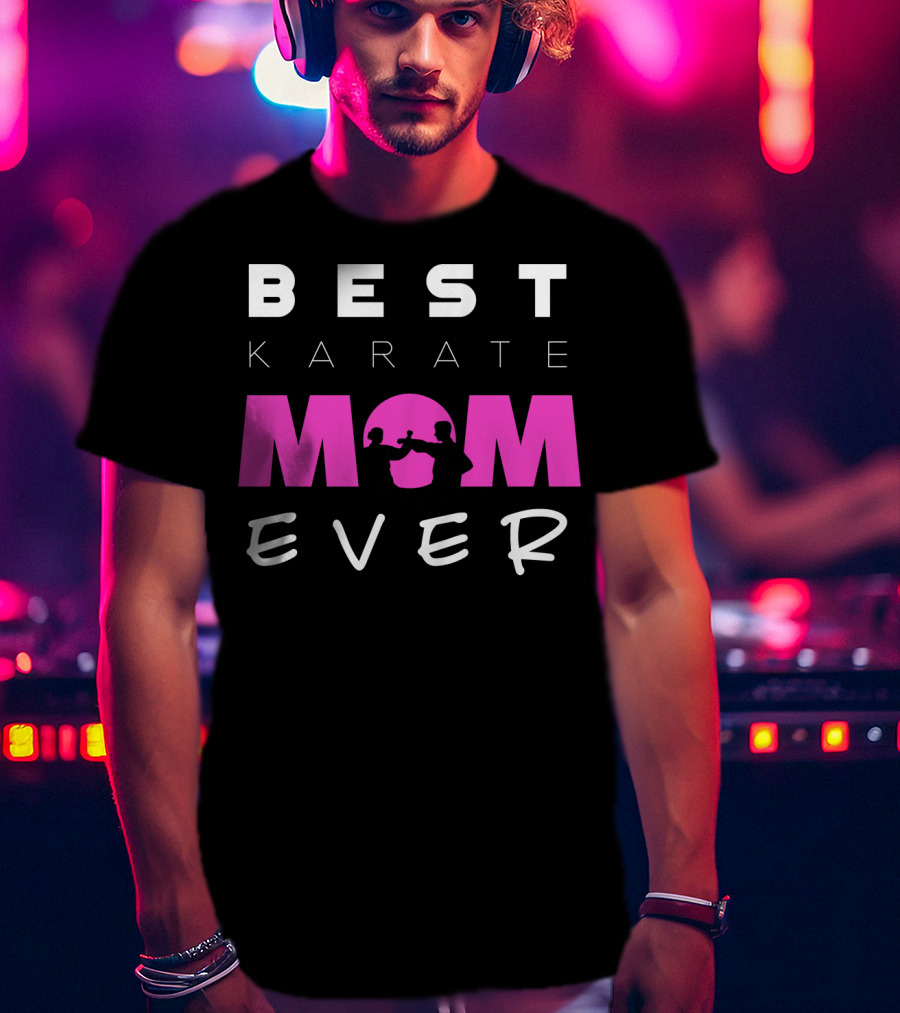 BEST KARATE MOM EVER Karate Martial Arts T-Shirt