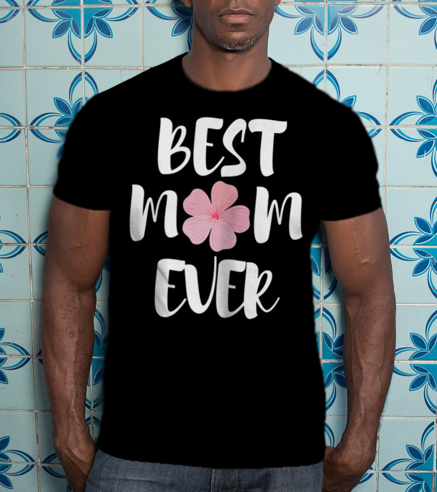 BEST MOM EVER Flower Blossom T-Shirt