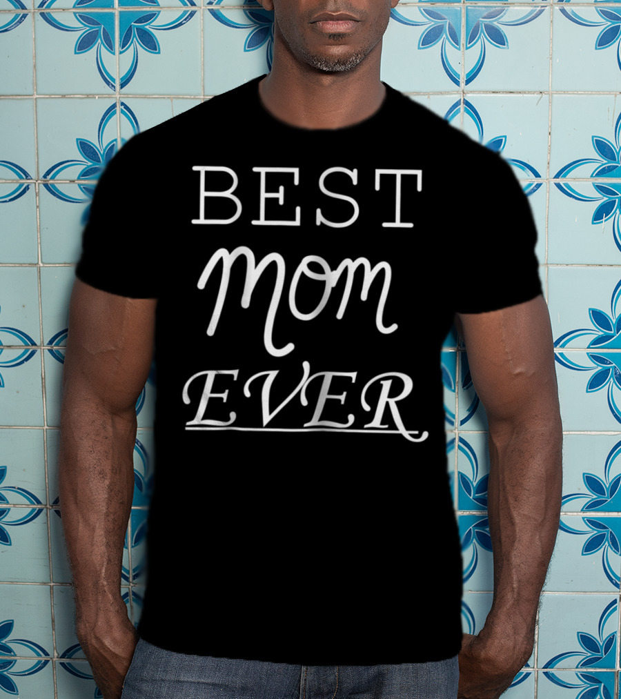 Best Mom Ever Perfect T-Shirt