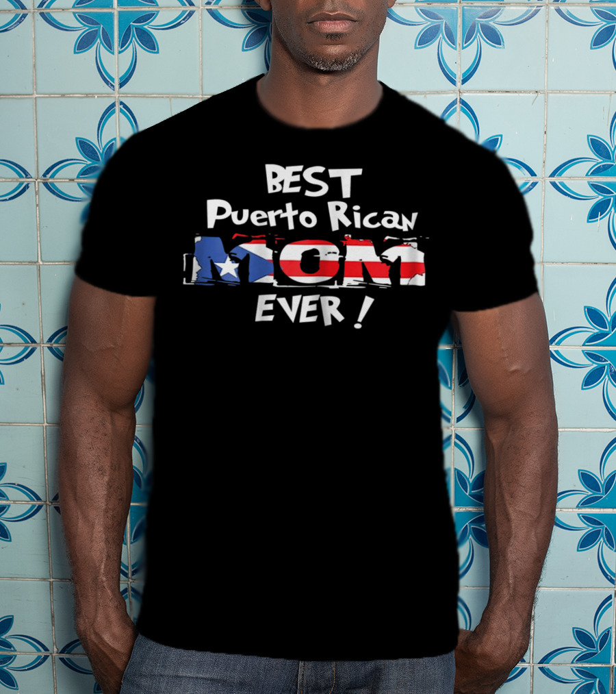BEST Puerto Rican MOM EVER T-Shirt