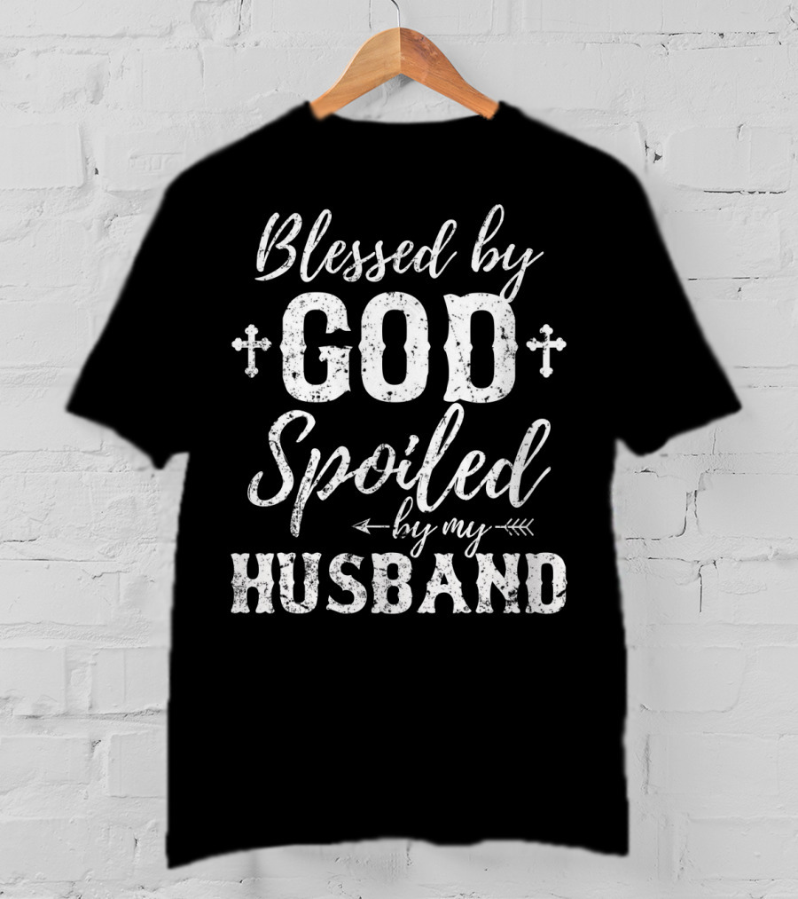 Blessed By God Spoiled By My Husband Cross Arrows T-Shirt