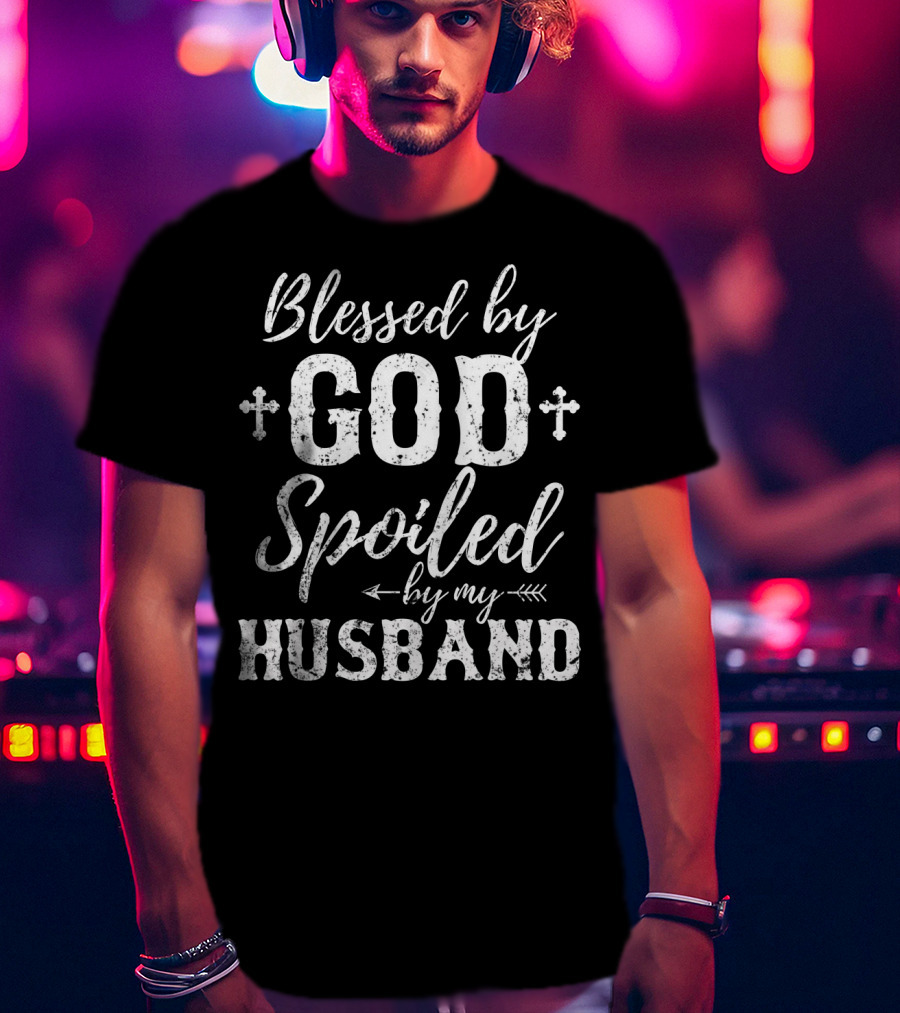Blessed By God Spoiled By My Husband Cross Arrows T-Shirt
