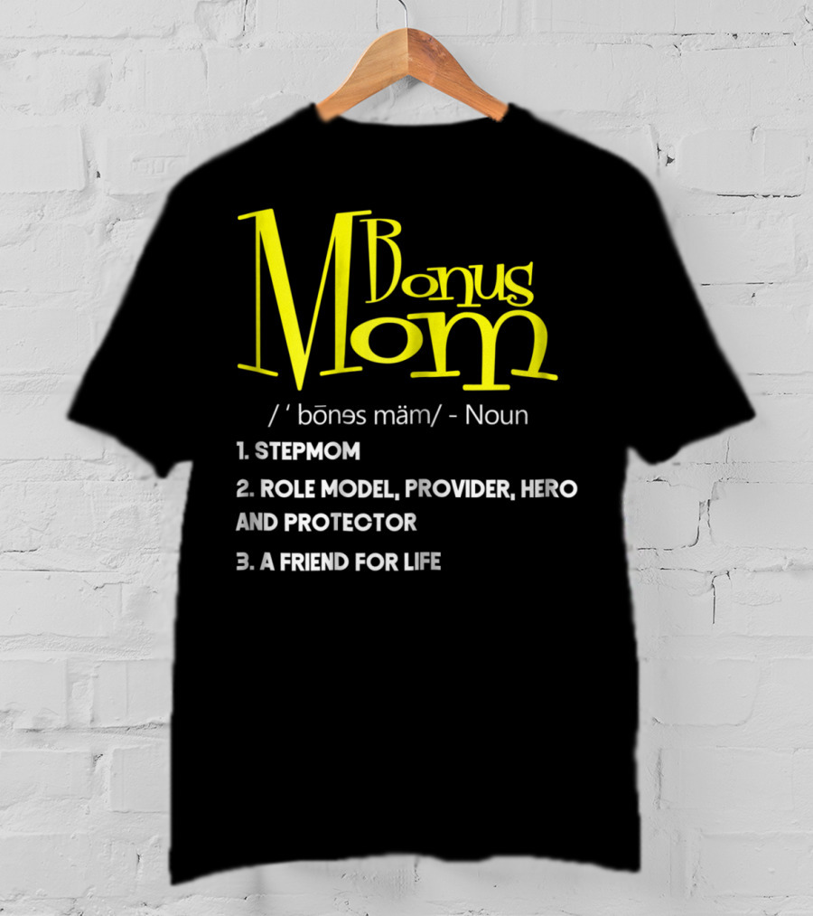 Bonus Mom Definition: Stepmom, Role Model, Provider, Hero And Protector, A Friend For Life T-Shirt