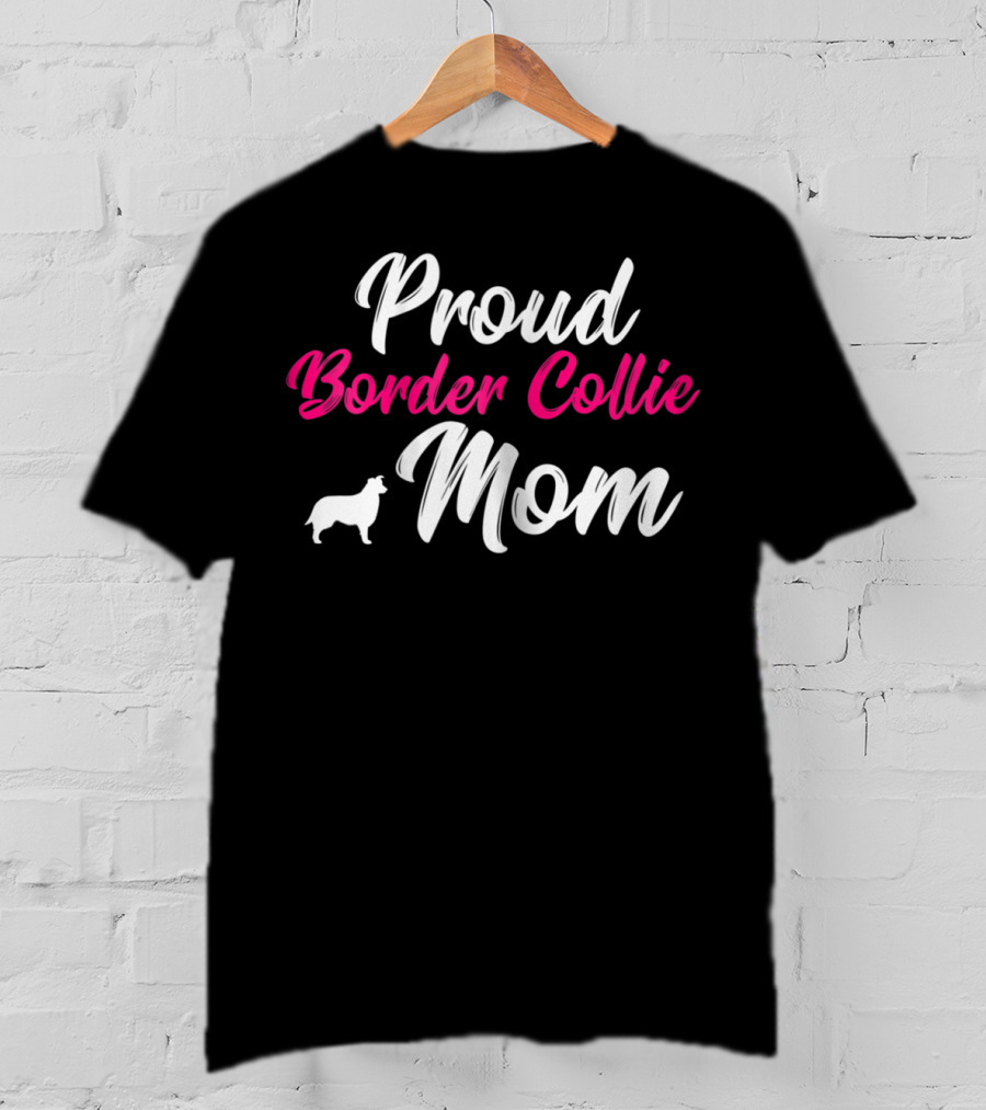 Proud Border Collie Mom Dog Owner Mother Mommy T-Shirt