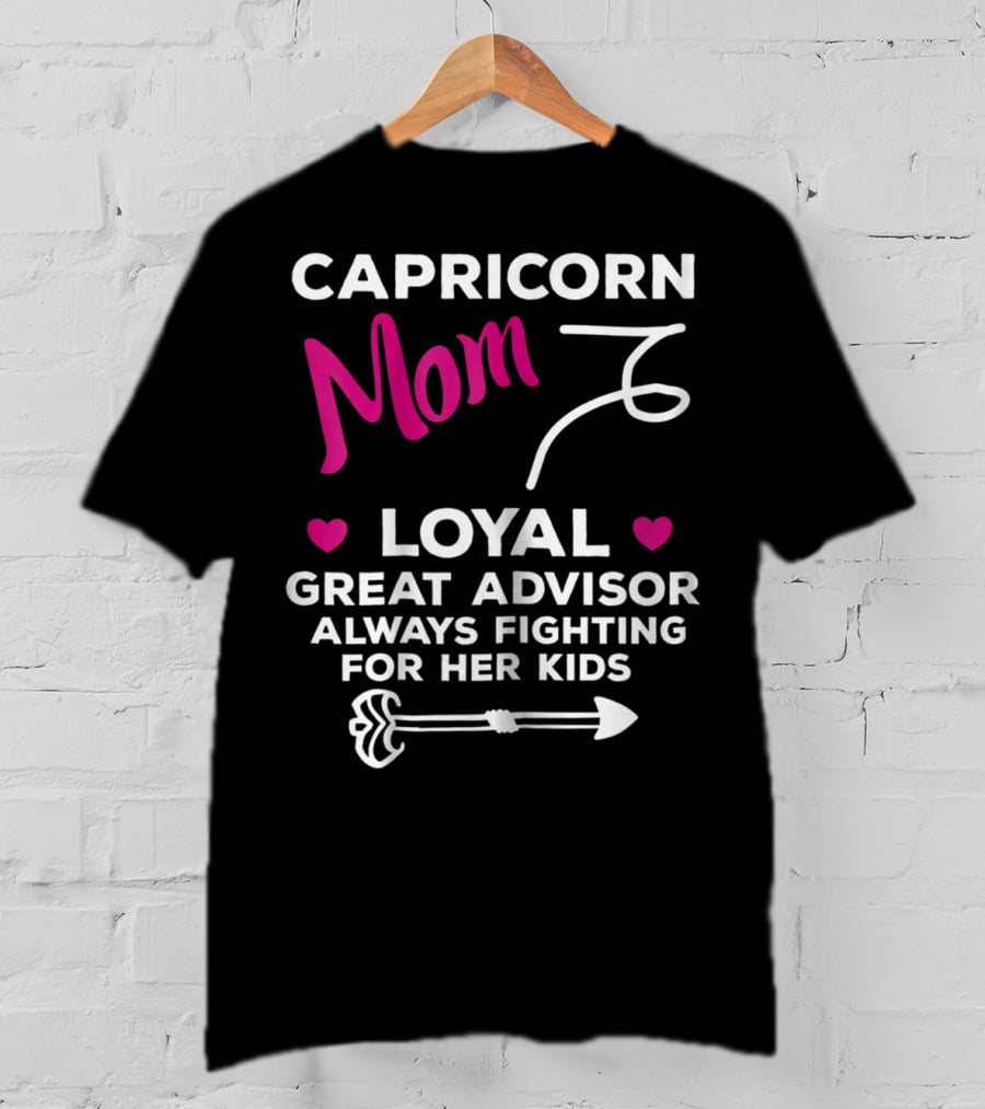 Capricorn Mom Loyal Great Advisor Always Fighting For Her Kids T-Shirt