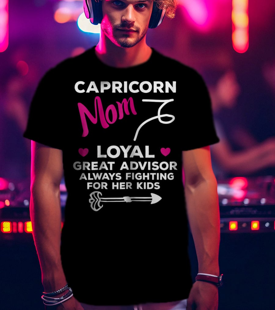 Capricorn Mom Loyal Great Advisor Always Fighting For Her Kids T-Shirt