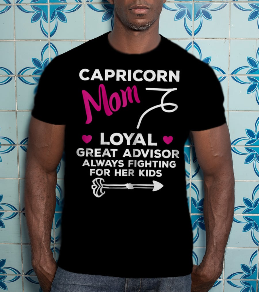 Capricorn Mom Loyal Great Advisor Always Fighting For Her Kids T-Shirt