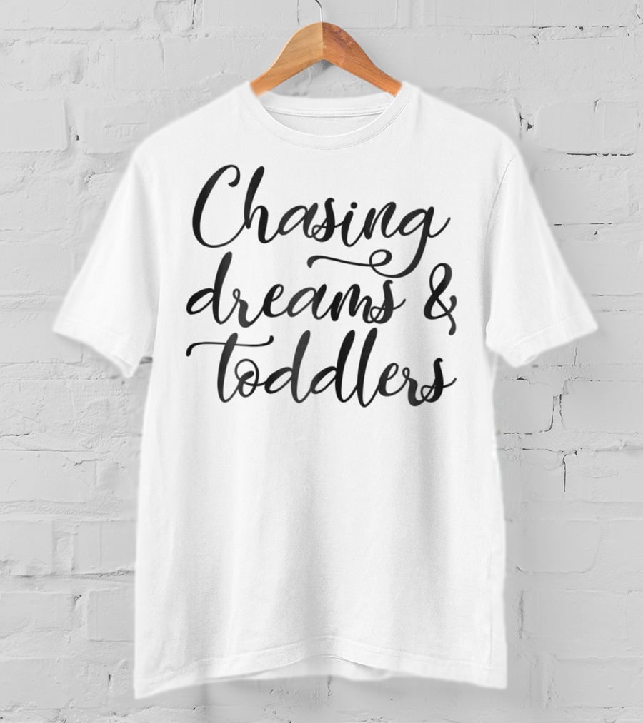 Chasing Dreams Toddlers Mom Life T-Shirt