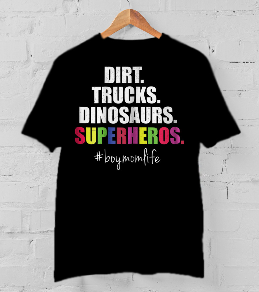 Dirt Trucks Dinosaurs Superheros #boymomlife Cute Boy Mom Life T-Shirt