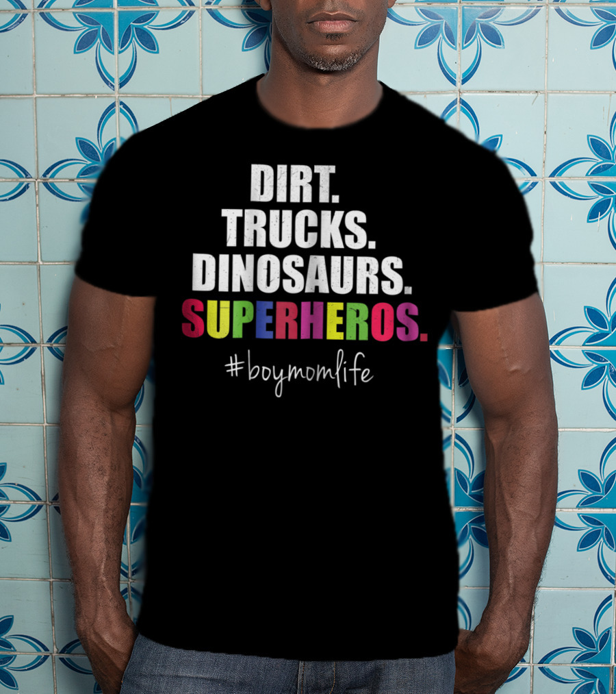 Dirt Trucks Dinosaurs Superheros #boymomlife Cute Boy Mom Life T-Shirt