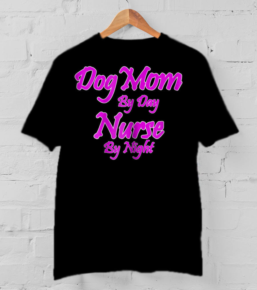 Dog Mom By Day Nurse By Night 74 T-Shirt