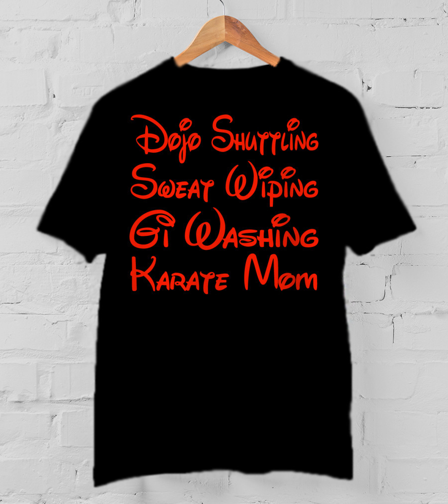 Dojo Shuttling Sweat Wiping Gi Washing Karate Mom T-Shirt