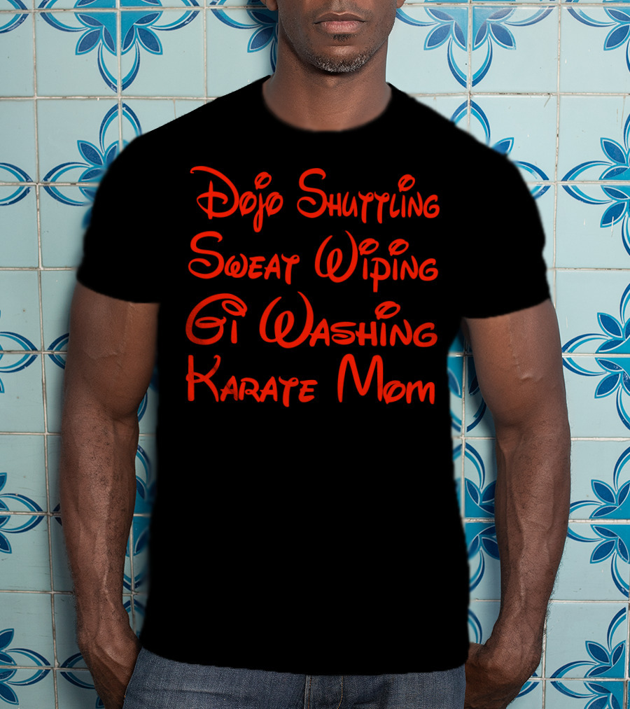 Dojo Shuttling Sweat Wiping Gi Washing Karate Mom T-Shirt