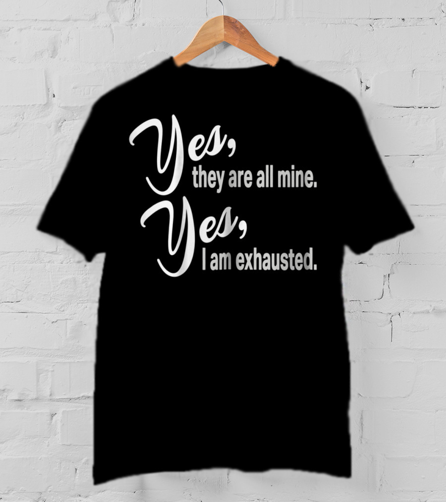 Yes They Are All Mine Yes I Am Exhausted Funny Christmas Mom Outnumbered Mommy12 T-Shirt