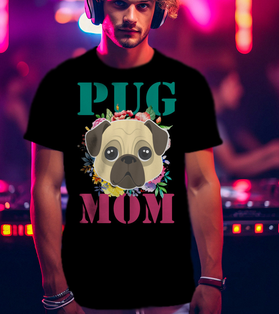 Pug Mom Floral Puppy Pet With Colorful Flowers T-Shirt