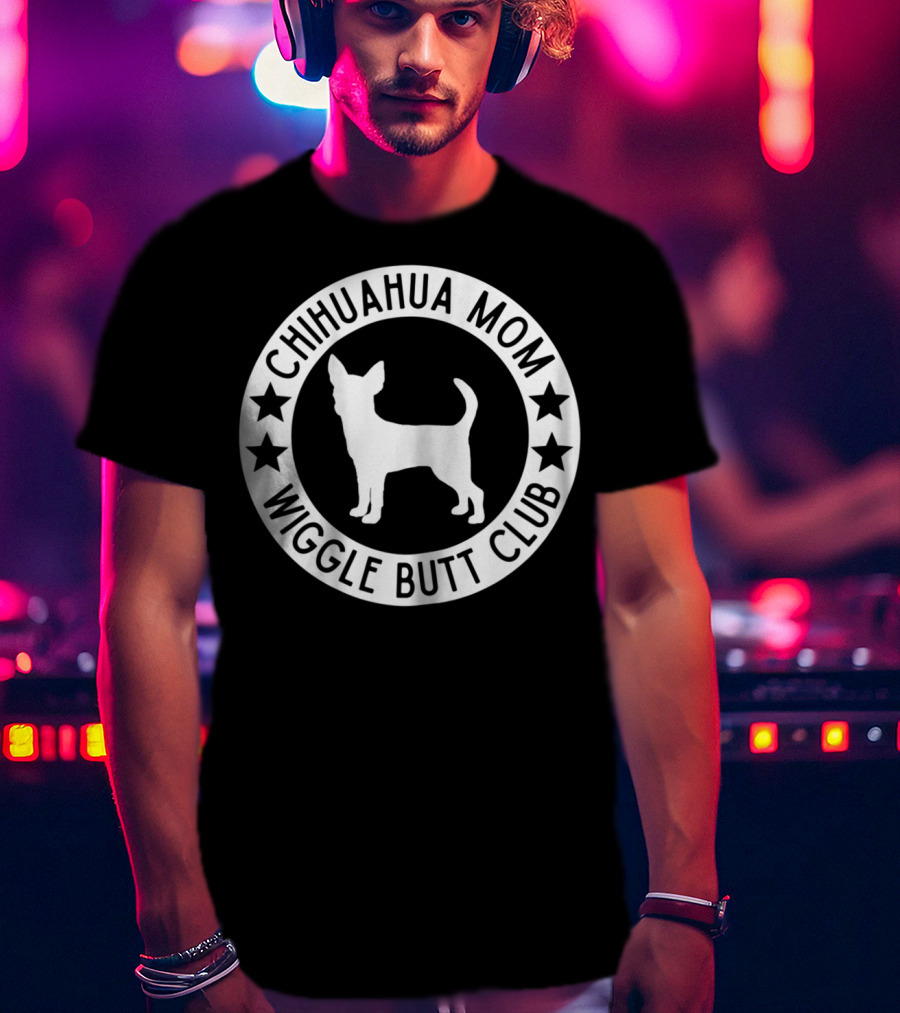 Chihuahua Mom Wiggle Butt Club For Chihuahua Lovers41 T-Shirt
