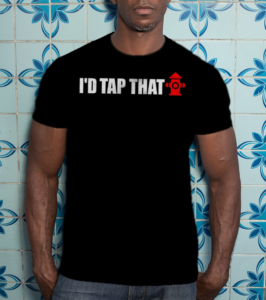Funny Firefighter Fireman Birthday I'd Tap That Cute Fire Hydrant Mom49 T-Shirt