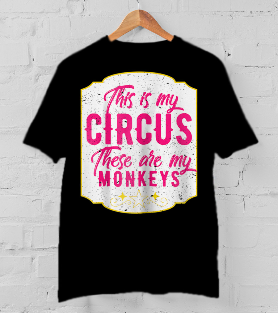 This Is My Circus These Are My Monkeys Funny Mom T-Shirt