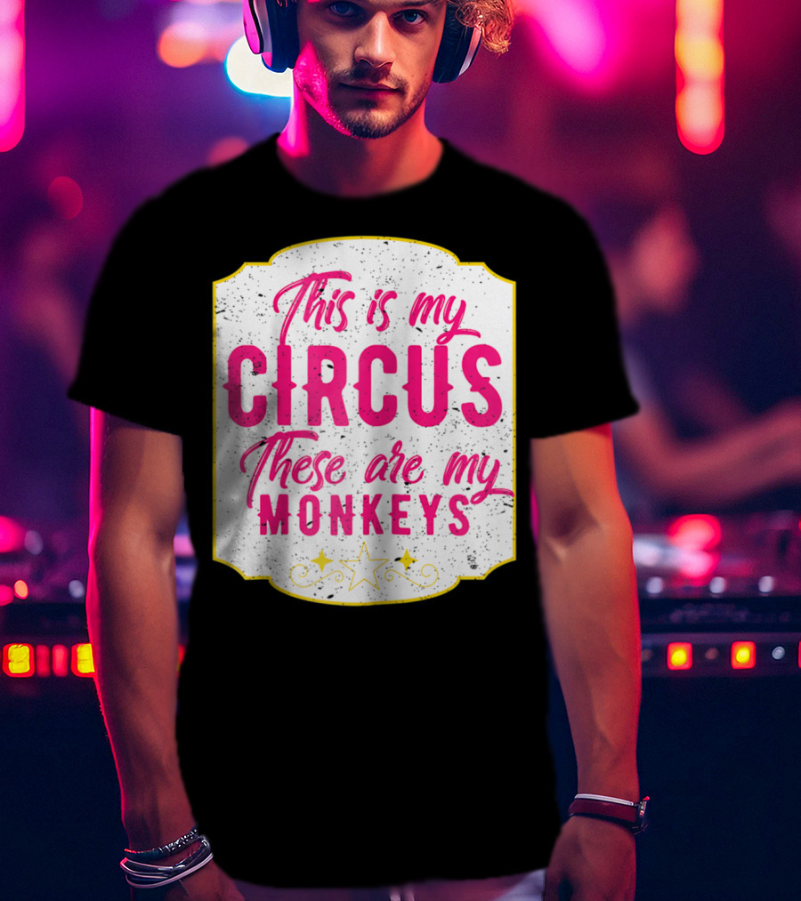 This Is My Circus These Are My Monkeys Funny Mom T-Shirt