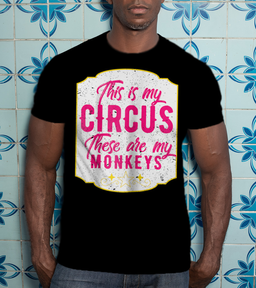 This Is My Circus These Are My Monkeys Funny Mom T-Shirt