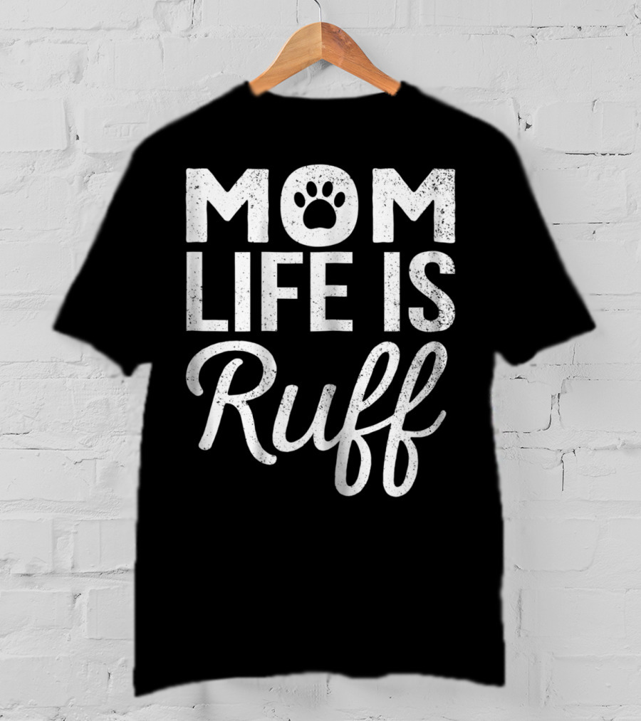 Dog Lover Mom Life Is Ruff Paw Prints T-Shirt