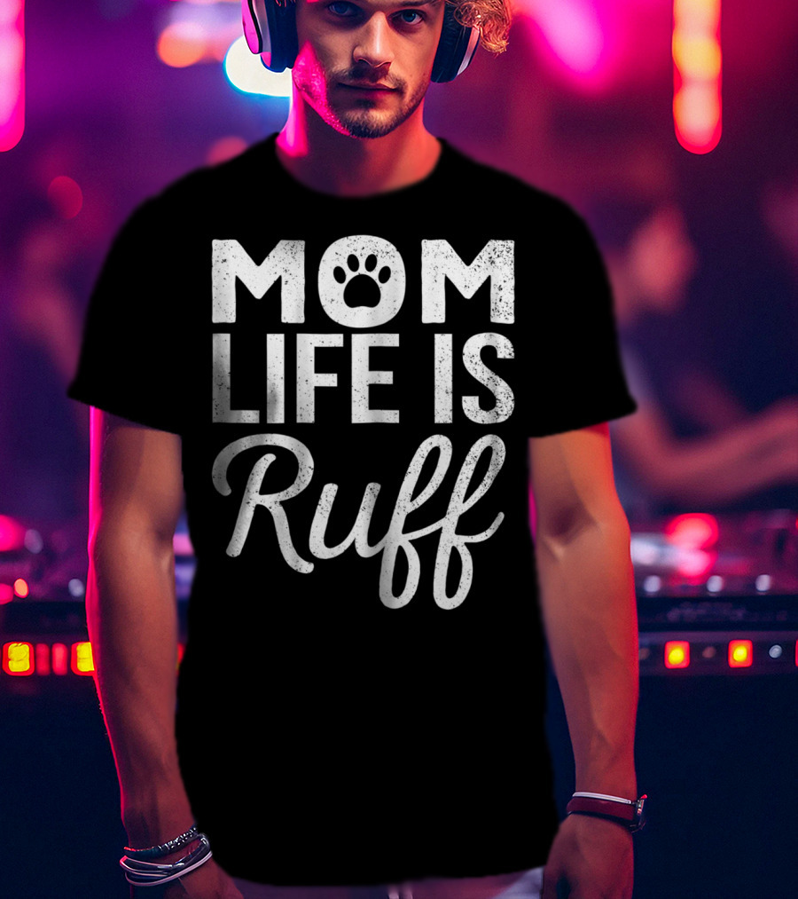Dog Lover Mom Life Is Ruff Paw Prints T-Shirt