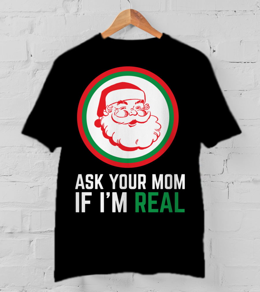 Ask Your Mom If I'm Real Santa Claus Red Green Circle T-Shirt