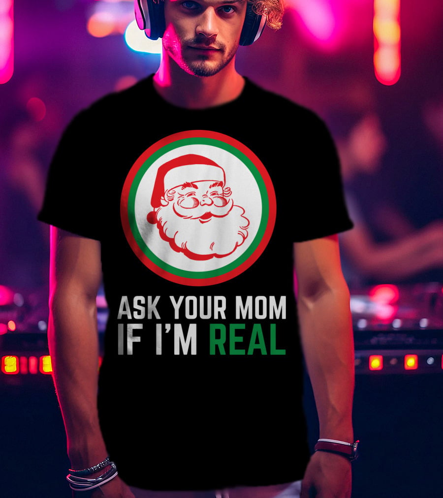 Ask Your Mom If I'm Real Santa Claus Red Green Circle T-Shirt