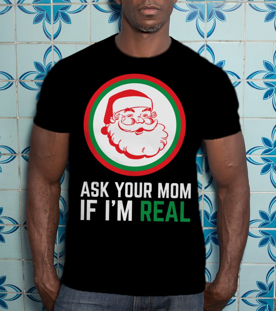 Ask Your Mom If I'm Real Santa Claus Red Green Circle T-Shirt