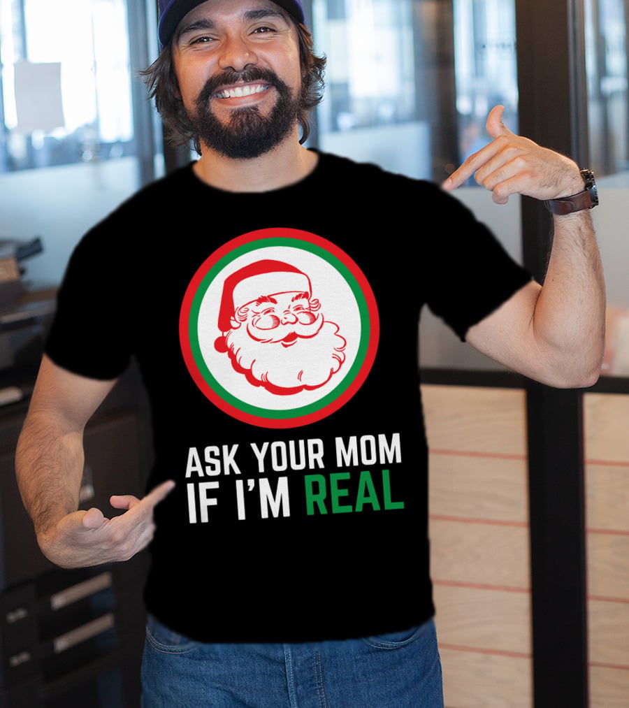 Ask Your Mom If I'm Real Santa Claus Red Green Circle T-Shirt