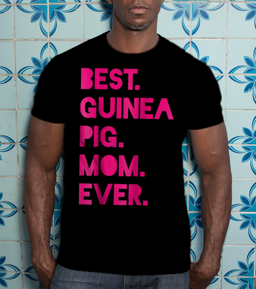 Best Guinea Pig Mom Ever Womens Pet Lover T-Shirt