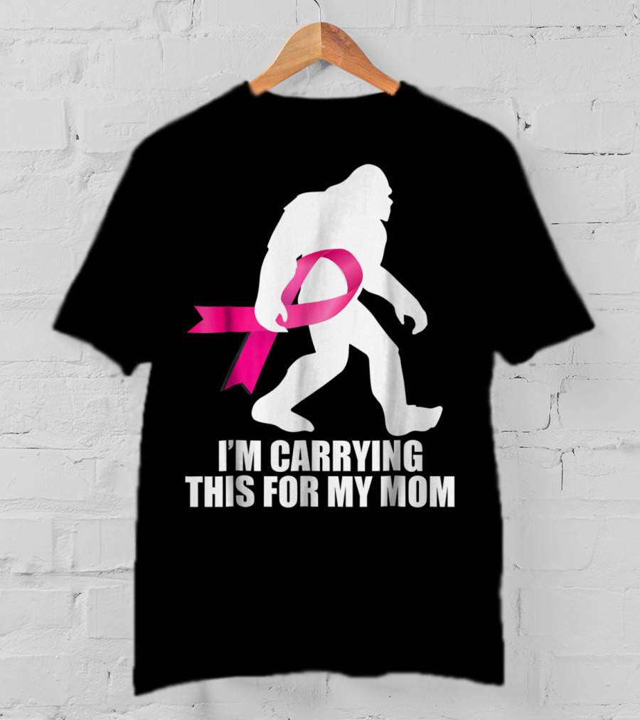 Bigfoot Breast Cancer Awareness I'm Carrying This For My Mom T-Shirt