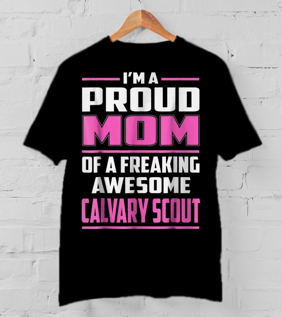 I'm A Proud Mom Of A Freaking Awesome Calvary Scout T-Shirt