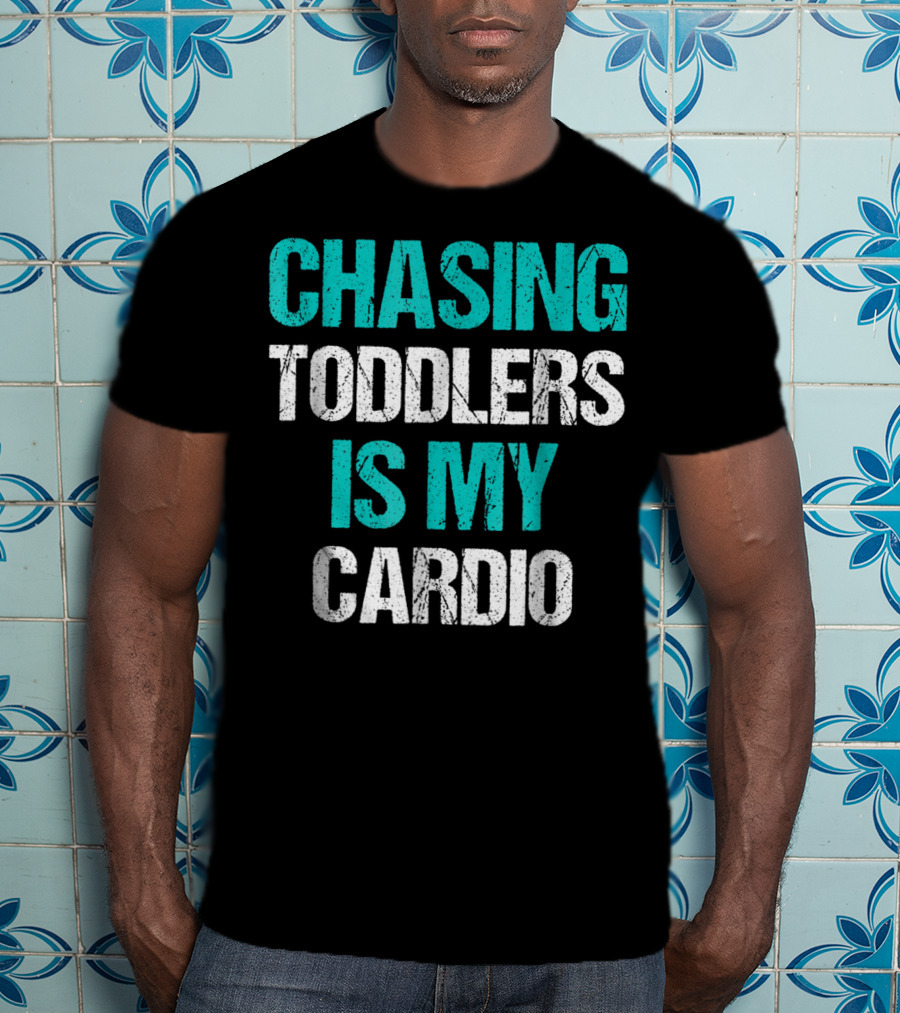 Chasing Toddlers Is My Cardio T-Shirt