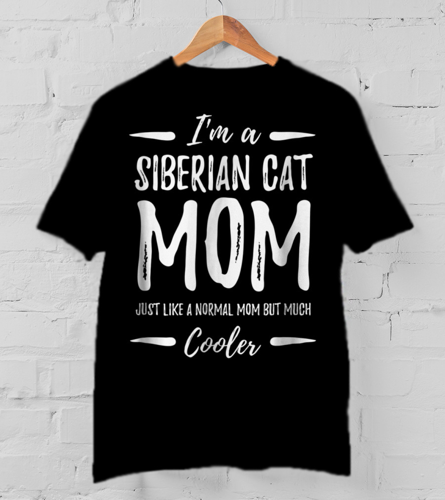 I'm A Siberian Cat Mom Just Like A Normal Mom But Much Cooler T-Shirt