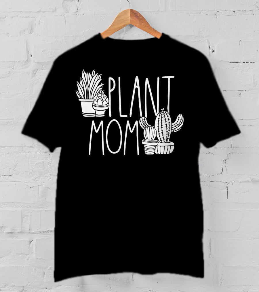 Plant Mom Cute Plant Lover Cactus And Succulents T-Shirt