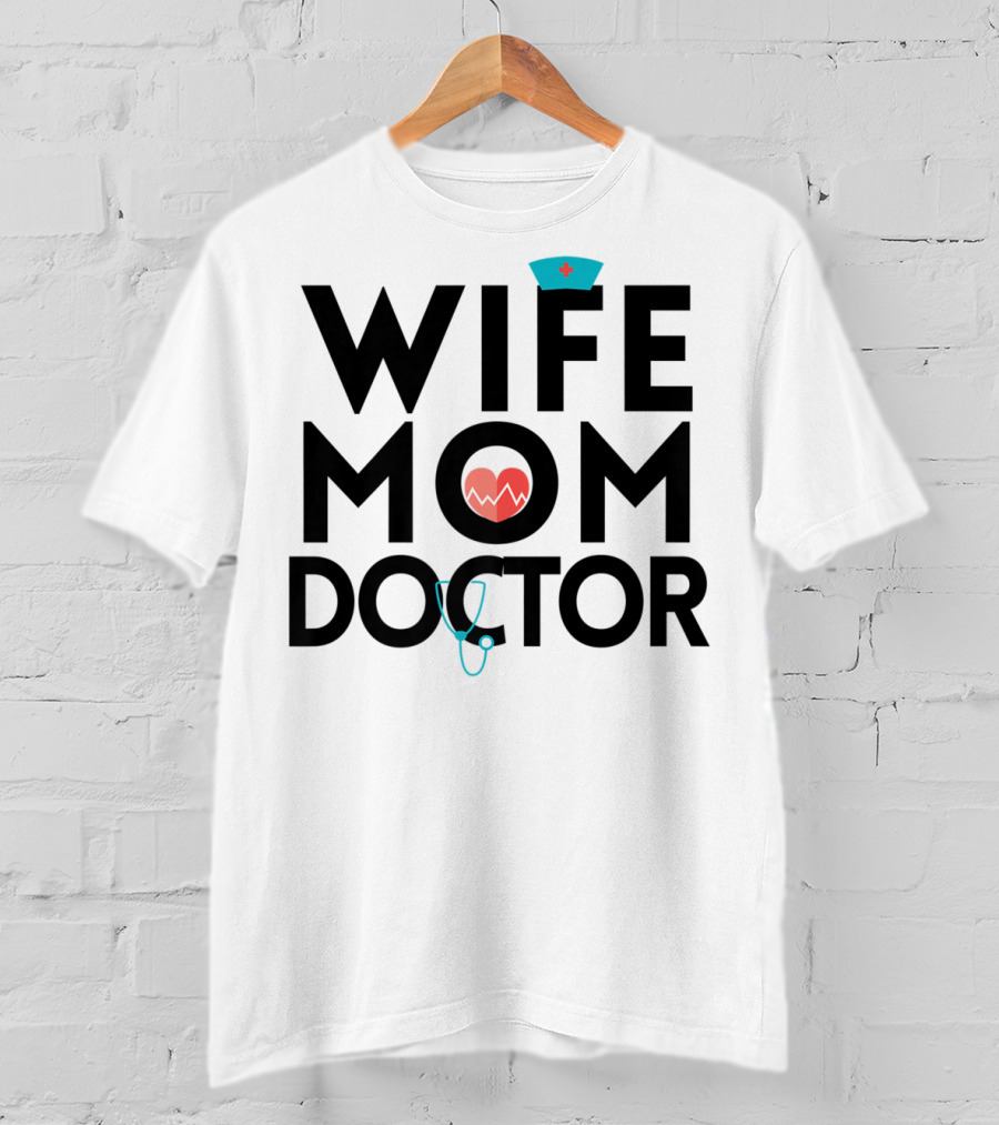 Wife Mom Doctor Stethoscope Heartbeat Nurse Hat T-Shirt