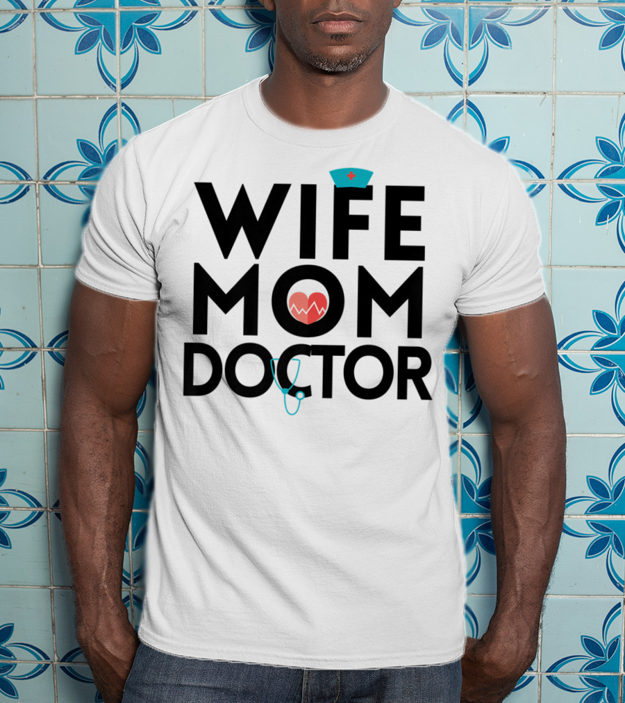 Wife Mom Doctor Stethoscope Heartbeat Nurse Hat T-Shirt