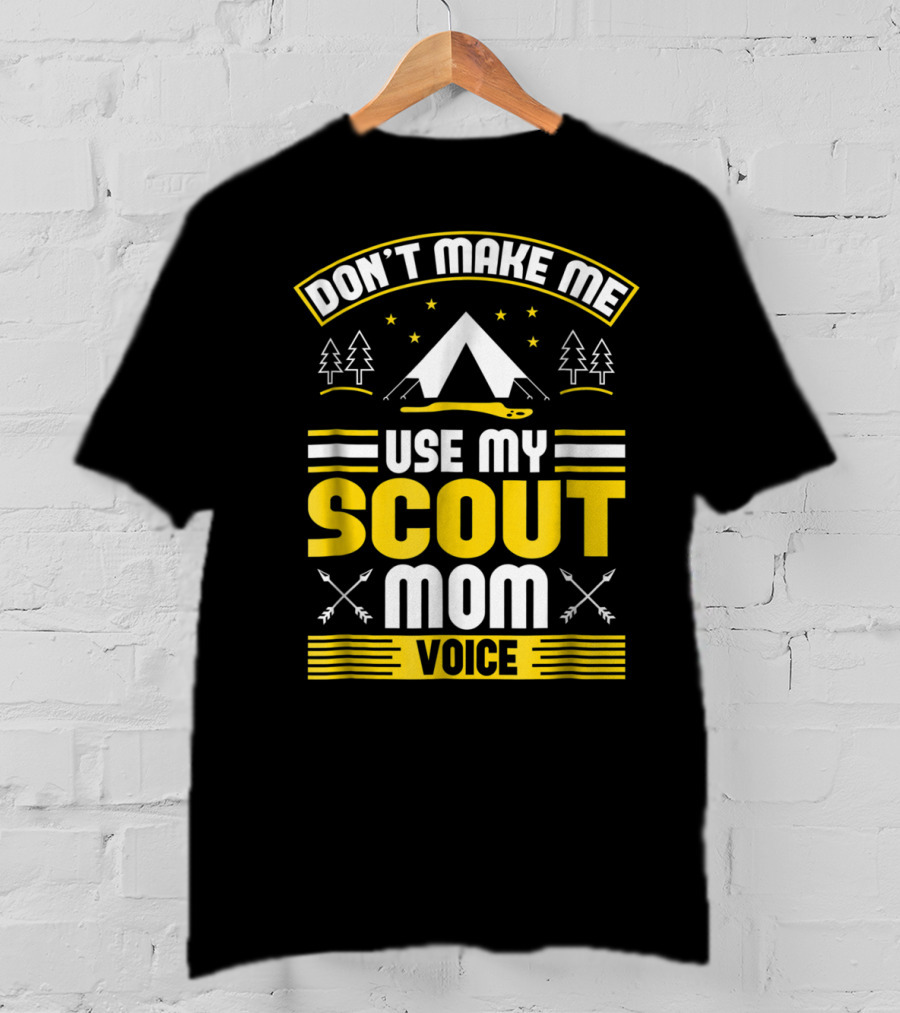 Don't Make Me Use My Scout Mom Voice Camping Tent Trees Arrows T-Shirt