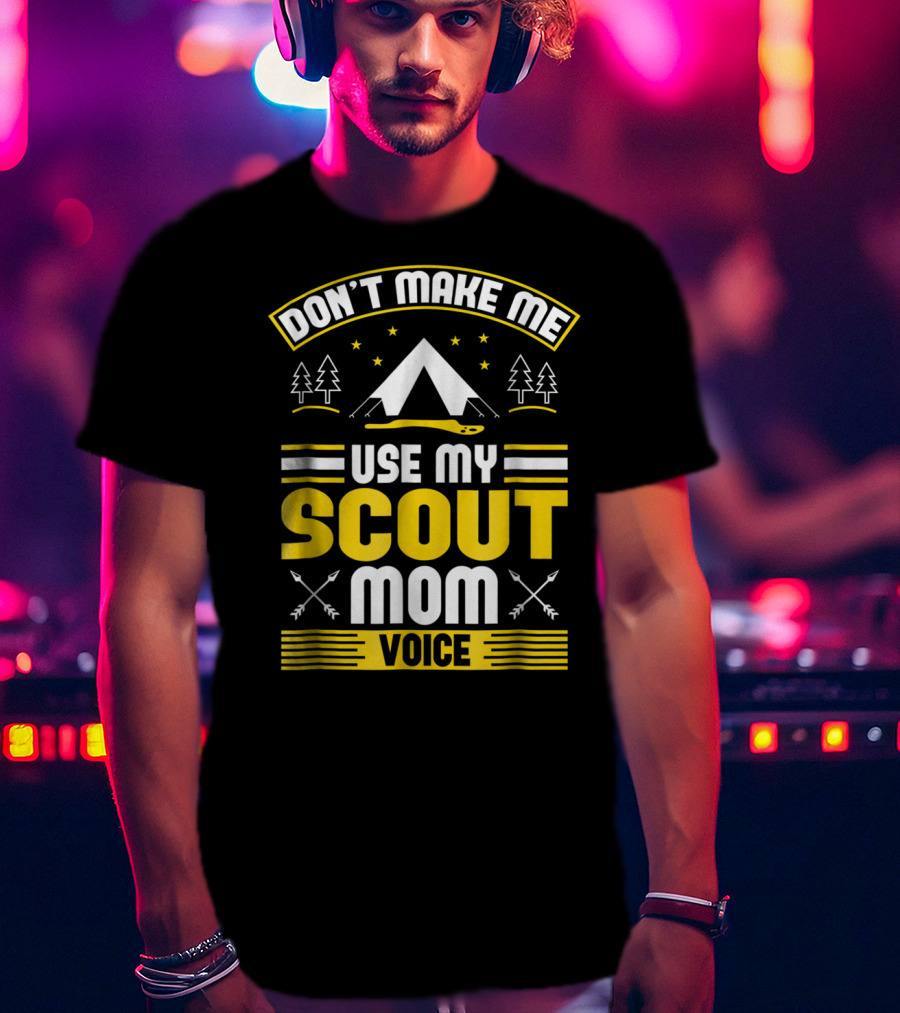 Don't Make Me Use My Scout Mom Voice Camping Tent Trees Arrows T-Shirt