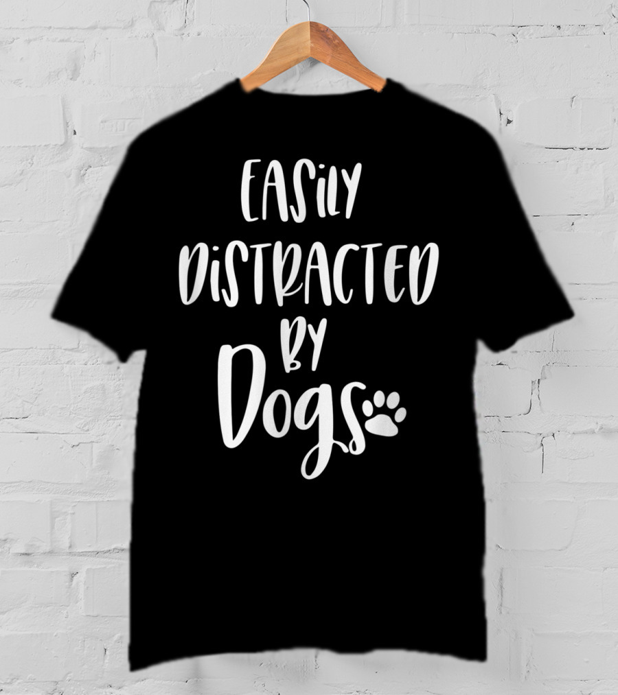 Easily Distracted By Dogs Dog Mom Dog Lover Fur Mom Paw Prints T-Shirt