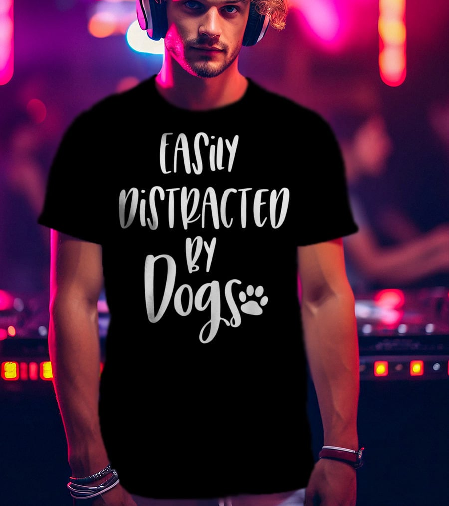 Easily Distracted By Dogs Dog Mom Dog Lover Fur Mom Paw Prints T-Shirt