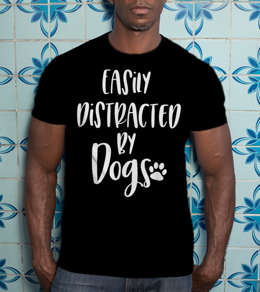 Easily Distracted By Dogs Dog Mom Dog Lover Fur Mom Paw Prints T-Shirt