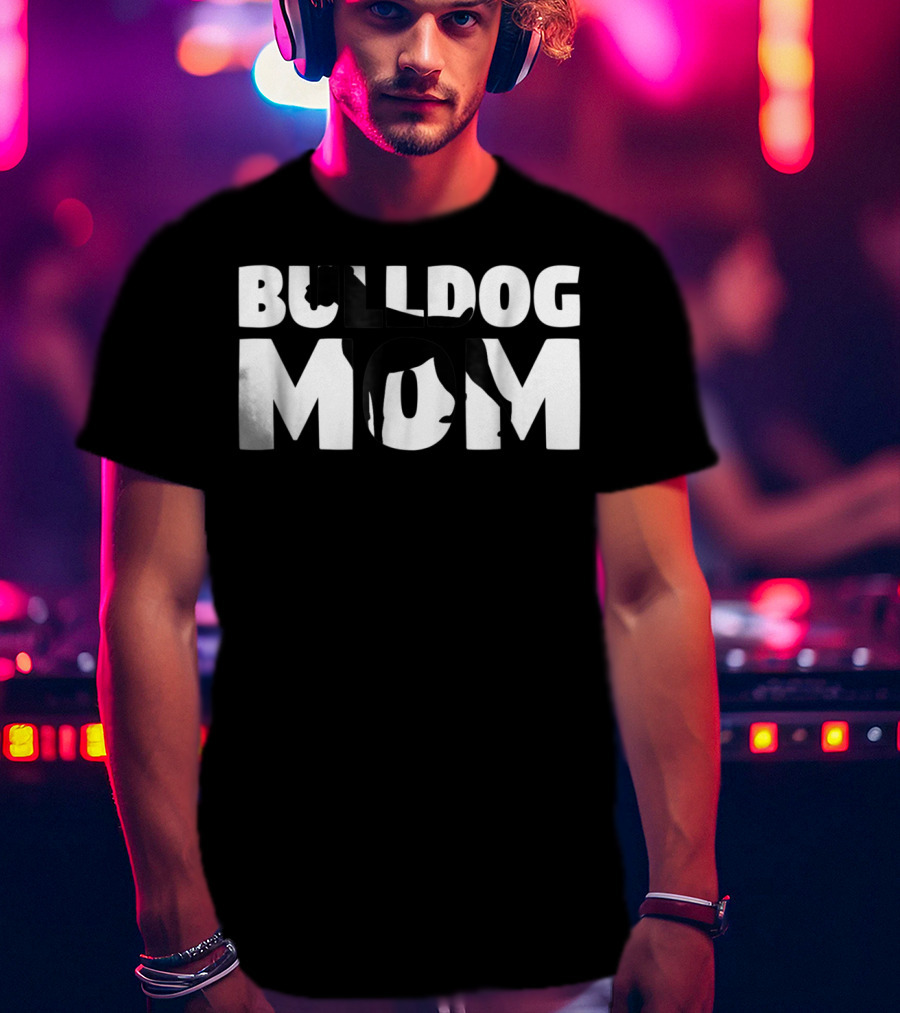 Bulldog Mom Bulldog Mother Dog Mom In Bold Black T-Shirt