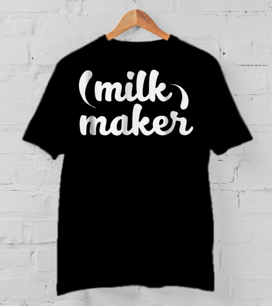 Funny Breastfeeding Nursing Mom Milk Maker (Milk Maker) T-Shirt