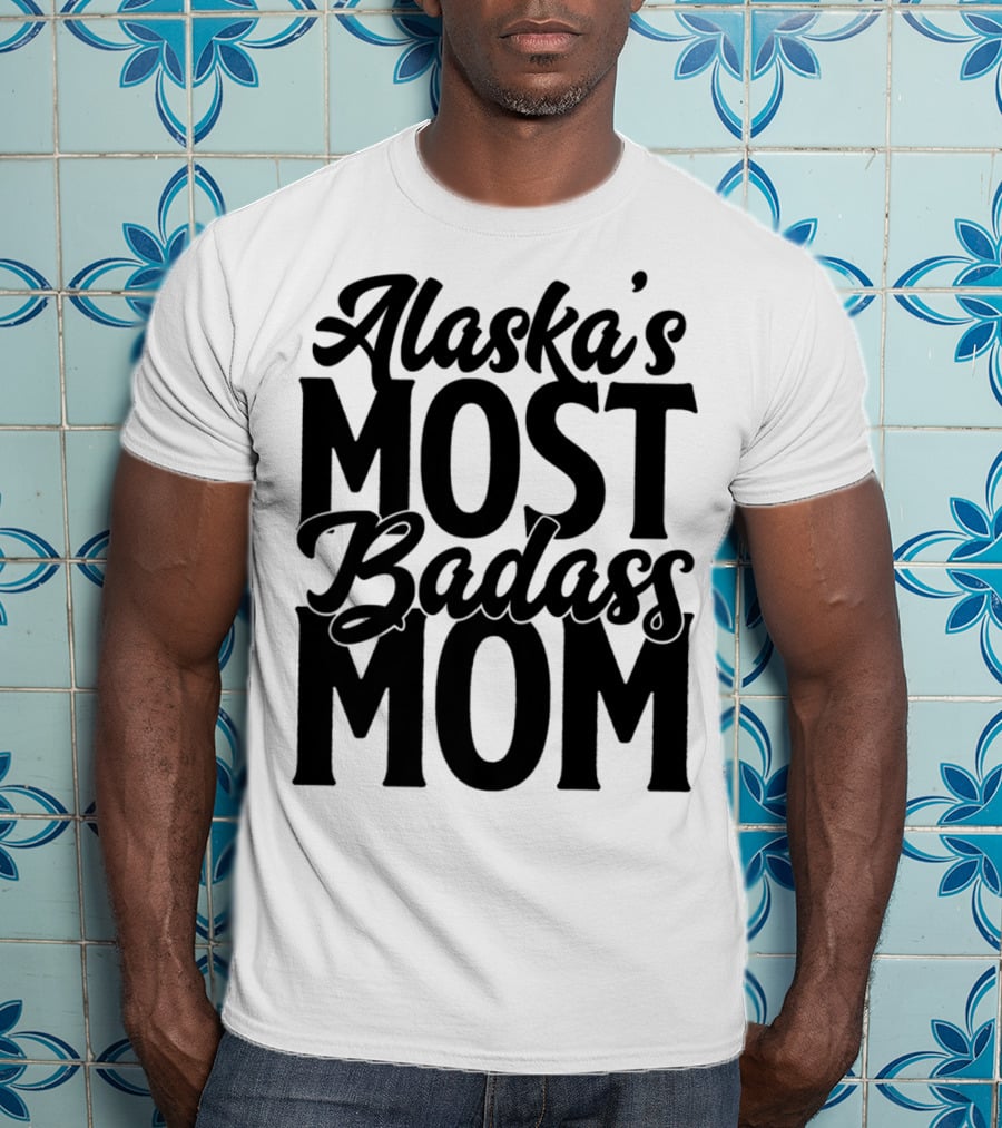 Alaska's Most Badass Mom T-Shirt