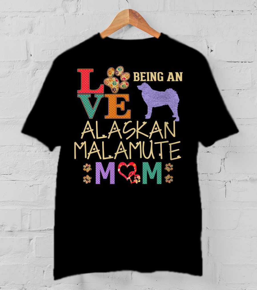 Love Being An Alaskan Malamute Mom T-Shirt