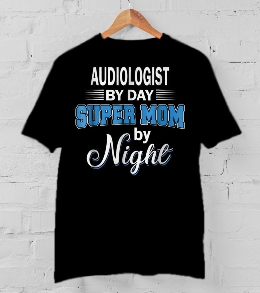 Audiologist By Day Super Mom By Night T-Shirt