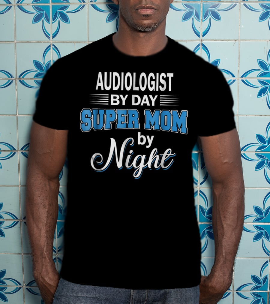 Audiologist By Day Super Mom By Night T-Shirt